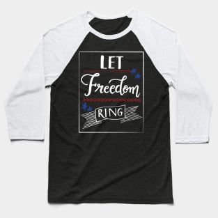 Let Freedom ring - July 4th independence day Baseball T-Shirt
